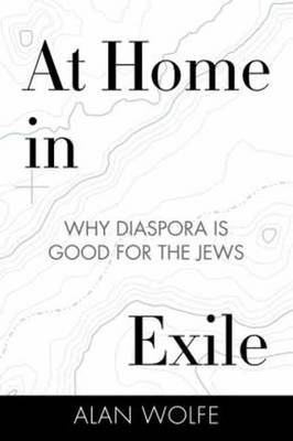At Home in Exile: Why Diaspora Is Good for the Jews (Hardback)