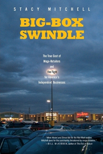 Big-Box Swindle: The True Cost of Mega-retailers and the Fight for America's Independent Business (Paperback)