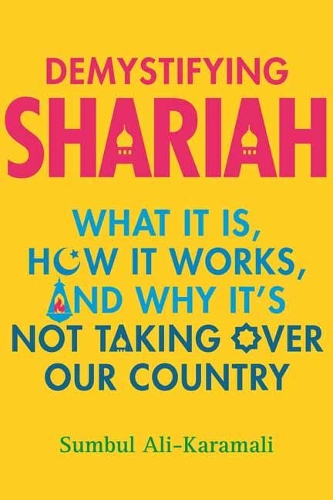 Demystifying Shariah: What It Is, How It Works, and Why It's Not Taking Over Our Country (Hardback)