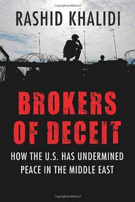 Brokers of Deceit: How the U.S. Has Undermined Peace in the Middle East (Hardback)