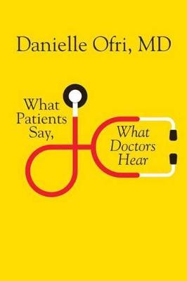 What Patients Say, What Doctors Hear (Hardback)