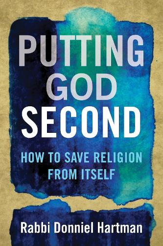 Putting God Second: How to Save Religion from Itself (Paperback)