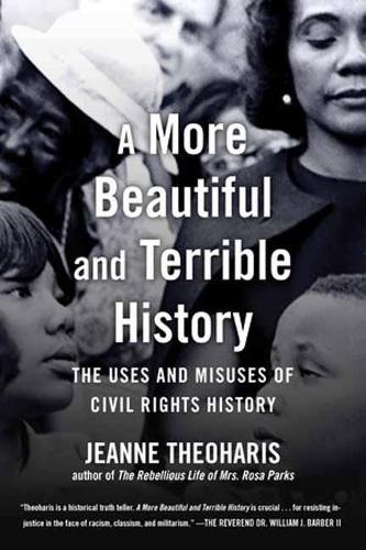 A More Beautiful and Terrible History: The Uses and Misuses of Civil Rights History (Paperback)