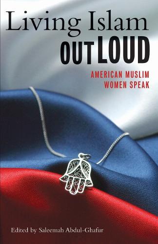 Living Islam Out Loud: American Muslim Women Speak (Paperback)