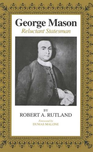 George Mason: Reluctant Statesman (Paperback)