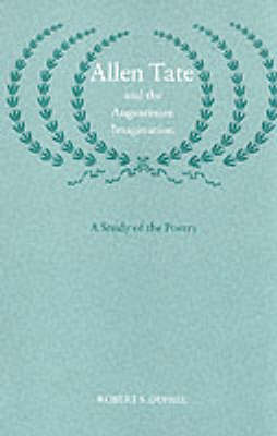 Allen Tate and the Augustinian Imagination: Study of the Poetry - Southern literary studies (Hardback)