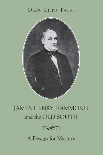 James Henry Hammond and the Old South: A Design for Mastery (Paperback)