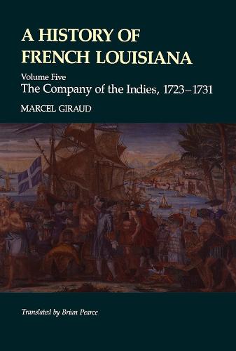 A History of French Louisiana: Company of the Indies, 1723-31 v. 5 (Hardback)