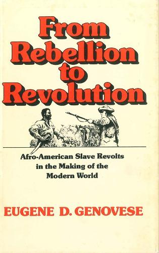 From Rebellion to Revolution: Afro-American Slave Revolts in the Making of the Modern World (Paperback)