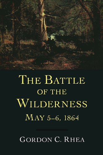 The Battle of the Wilderness, May 5-6, 1864 (Hardback)