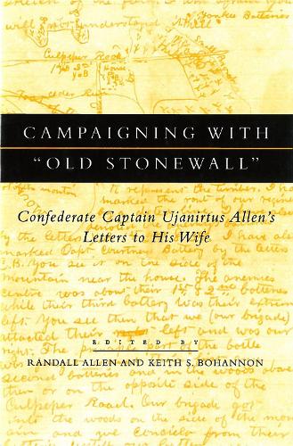 Campaigning with Old Stonewall: Confederate Captain Ujanirtus Allen's Letters to His Wife (Hardback)