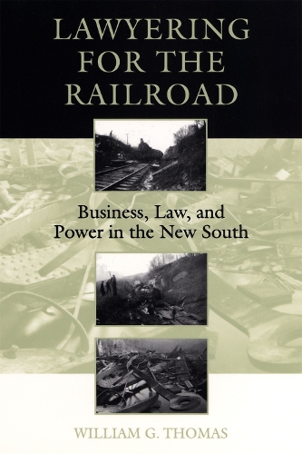 Lawyering for the Railroad: Business, Law and Power in the New South (Paperback)