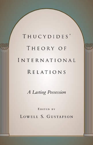 Thucydides' Theory of International Relations: A Lasting Possession - Political Traditions in Foreign Policy S. (Paperback)