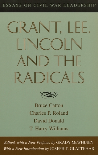 Grant, Lee, Lincoln and the Radicals: Essays on Civil War Leadership (Paperback)