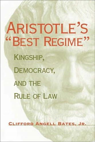 Aristotle's Best Regime: Kingship, Democracy and the Rule of Law - Political Traditions in Foreign Policy S. (Paperback)