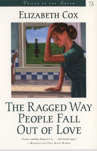 The Ragged Way People Fall Out of Love - Voices of the South S. (Paperback)