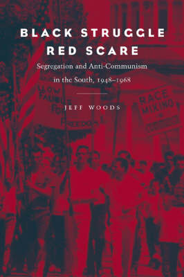 Black Struggle, Red Scare: Segregation and Anti-Communism in the South, 1948-1968 (Hardback)