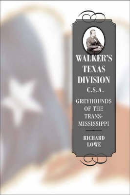 Walker's Texas Division, C.S.A.: Greyhounds of the Trans-Mississippi - Conflicting Worlds S.: New Dimensions of the American Civil War (Hardback)