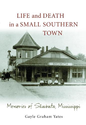 Life and Death in a Small Southern Town: Memories of Shubuta, Mississippi (Paperback)