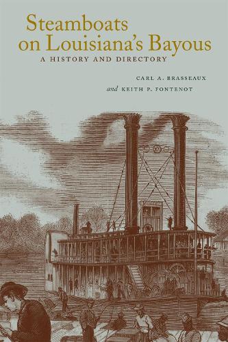 Steamboats on Louisiana's Bayous: A History and Directory (Paperback)