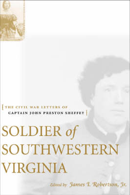 Soldier of Southwestern Virginia: The Civil War Letters of Captain John Preston Sheffey (Hardback)