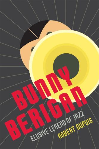 Bunny Berigan: Elusive Legend of Jazz (Paperback)