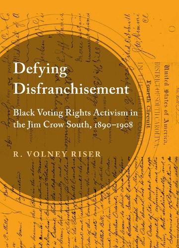Defying Disfranchisement: Black Voting Rights Activism in the Jim Crow South, 1890-1908 (Paperback)
