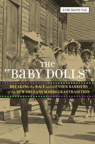 The 'baby Dolls': Breaking the Race and Gender Barriers of the New Orleans Mardi Gras Tradition - Eisenhower Center Studies on War and Peace (Paperback)