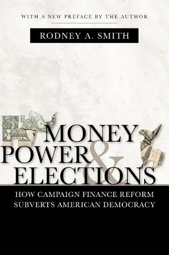 Money, Power, and Elections: How Campaign Finance Reform Subverts American Democracy - Politics@media (Paperback)