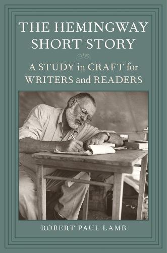 The Hemingway Short Story: A Study in Craft for Writers and Readers (Paperback)