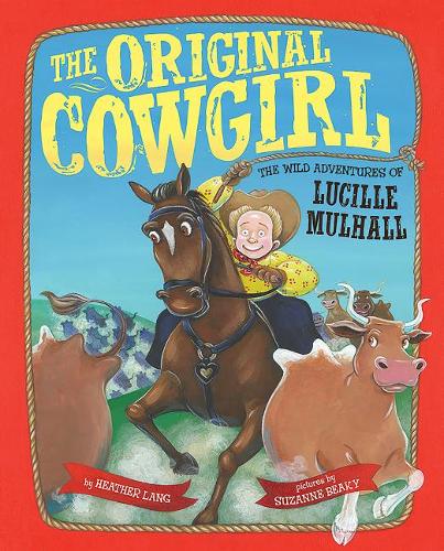 The Original Cowgirl: The Wild Adventures of Lucille Mulhall (Hardback)