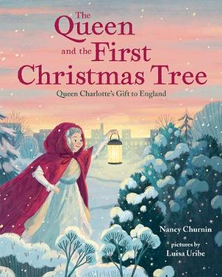 The Queen and the First Christmas Tree: Queen Charlotte's Gift to England (Hardback)