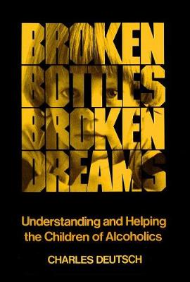 Broken Bottles, Broken Dreams: Understanding and Helping Children of Alcoholics (Paperback)
