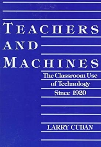 Teachers and Machines: The Classroom Use of Technology Since 1920 (Paperback)