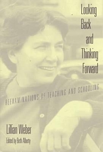 Looking Back and Thinking Forward: Reexaminations of Teaching and Schooling (Paperback)