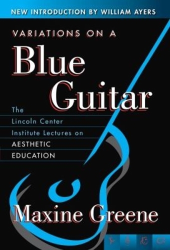 Variations on a Blue Guitar: The Lincoln Center Institute Lectures on Aesthetic Education (Paperback)