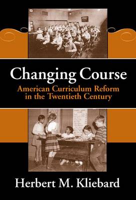 Changing Course: American Curriculum Reform in the 20th Century - Reflective History Series 8 (Hardback)