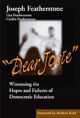 Dear Josie: Witnessing the Hopes and Failures of Democratic Education (Paperback)