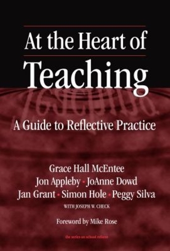 At the Heart of Teaching: A Guide to Reflective Practice - Series on School Reform (Paperback)