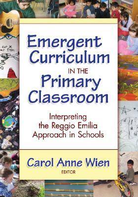 Emergent Curriculum in the Primary Classroom: Interpreting the Reggio Emilia Approach in Schools - Early Childhood Education Series (Hardback)