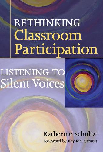 Rethinking Classroom Participation: Listening to Silent Voices (Paperback)