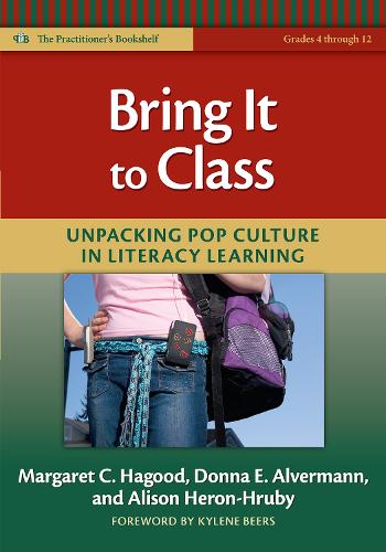 Bring it to Class: Unpacking Pop Culture in Literacy Learning (Grades 4-12) (Paperback)
