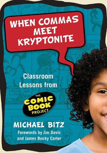 When Commas Meet Kryptonite: Classroom Lessons from the Comic Book Project (Paperback)