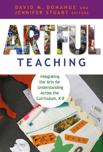 Artful Teaching: Integrating the Arts for Understanding Across the Curriculum K-8 (Paperback)