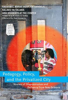 Pedagogy, Policy, and the Privatized City: Stories of Dispossession and Defiance from New Orleans (Hardback)