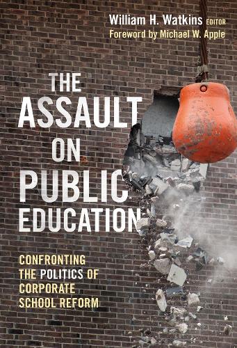 The Assault on Public Education: Confronting the Politics of Corporate School Reform (Paperback)
