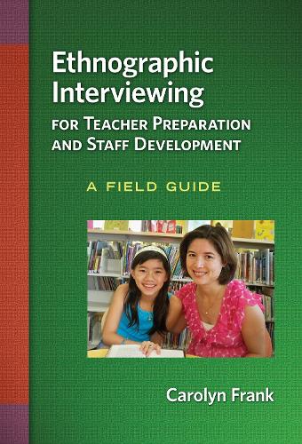 Ethnographic Interviewing for Teacher Preparation and Staff Development: A Field Guide (Paperback)