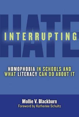 Interrupting Hate: Homophobia in Schools and What Literacy Can Do About It (Hardback)