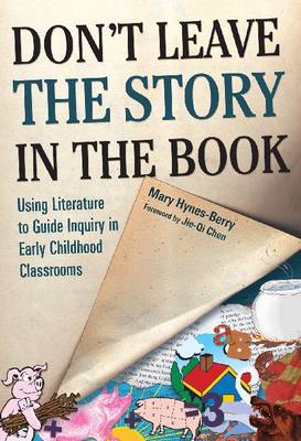 Don't Leave the Story in the Book: Using Literature to Guide Inquiry in Early Childhood Classrooms - Early Childhood Education Series (Hardback)