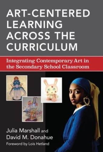 Art-Centered Learning Across the Curriculum: Integrating Contemporary Art in the Secondary School Classroom (Hardback)